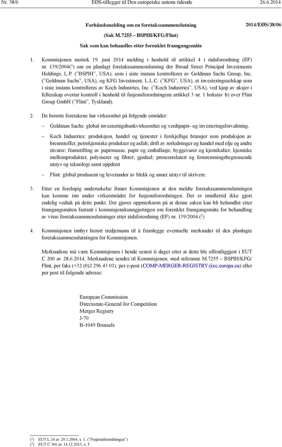 139/2004( 1 ) om en planlagt foretakssammenslutning der Broad Street Principal Investments Holdings, L.P. ( BSPIH, USA), som i siste instans kontrolleres av Goldman Sachs Group, Inc.