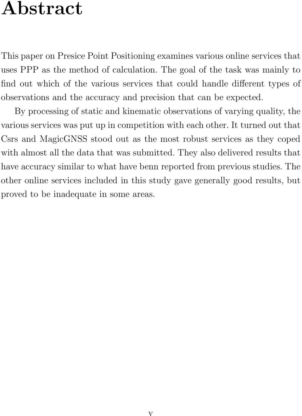 By processing of static and kinematic observations of varying quality, the various services was put up in competition with each other.