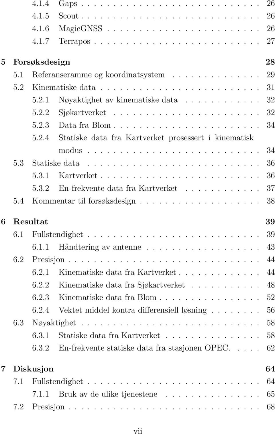 ...................... 34 5.2.4 Statiske data fra Kartverket prosessert i kinematisk modus........................... 34 5.3 Statiske data........................... 36 5.3.1 Kartverket......................... 36 5.3.2 En-frekvente data fra Kartverket.