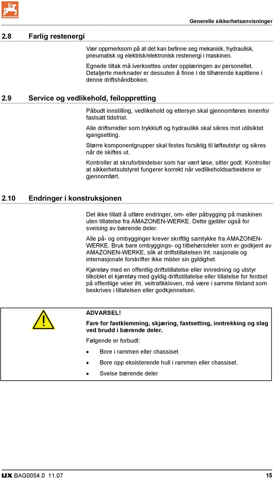 9 Service og vedlikehold, feiloppretting Påbudt innstilling, vedlikehold og ettersyn skal gjennomføres innenfor fastsatt tidsfrist.