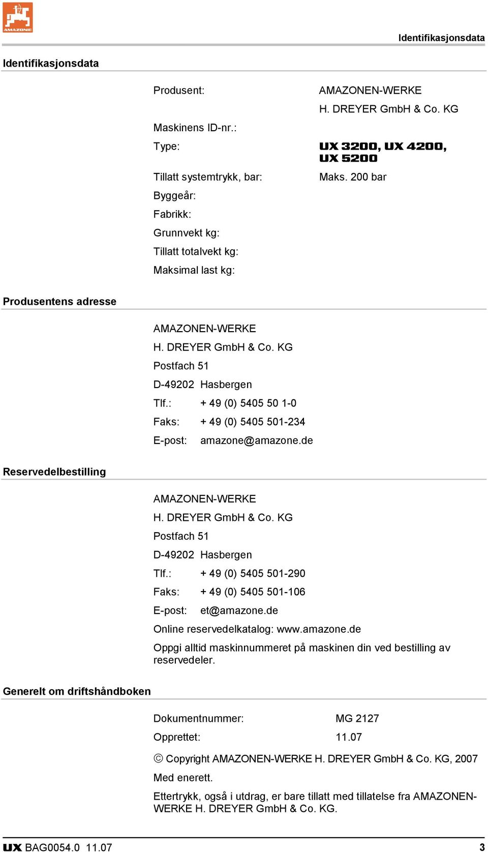 : + 49 (0) 5405 50 1-0 Faks: + 49 (0) 5405 501-234 E-post: amazone@amazone.de Reservedelbestilling AMAZONEN-WERKE H. DREYER GmbH & Co. KG Postfach 51 D-49202 Hasbergen Tlf.