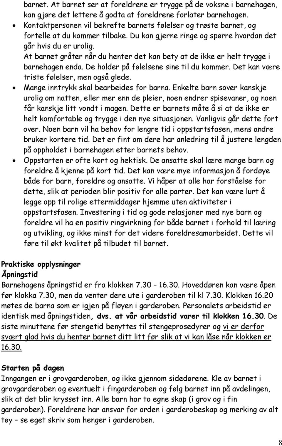 At barnet gråter når du henter det kan bety at de ikke er helt trygge i barnehagen enda. De holder på følelsene sine til du kommer. Det kan være triste følelser, men også glede.