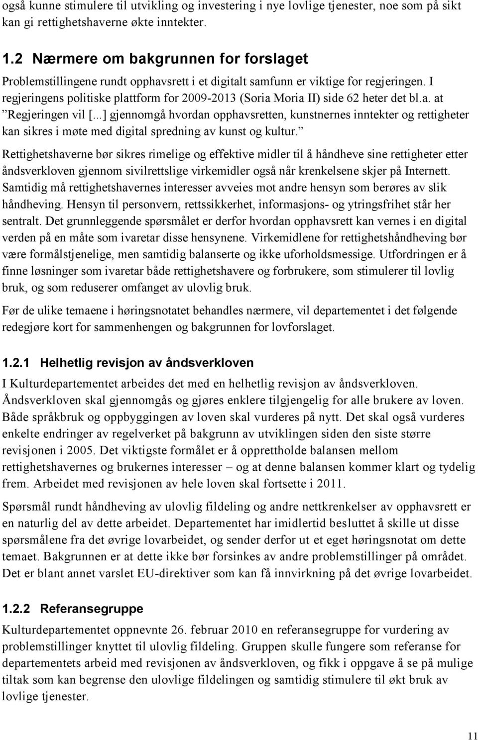 I regjeringens politiske plattform for 2009-2013 (Soria Moria II) side 62 heter det bl.a. at Regjeringen vil [.