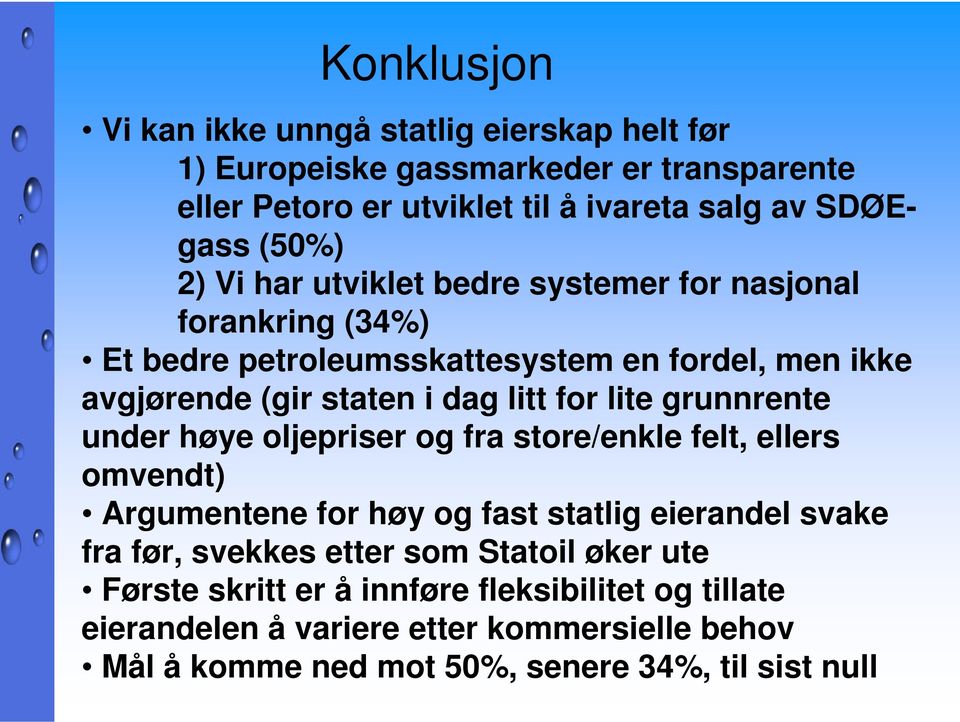 grunnrente under høye oljepriser og fra store/enkle felt, ellers omvendt) Argumentene for høy og fast statlig eierandel svake fra før, svekkes etter som