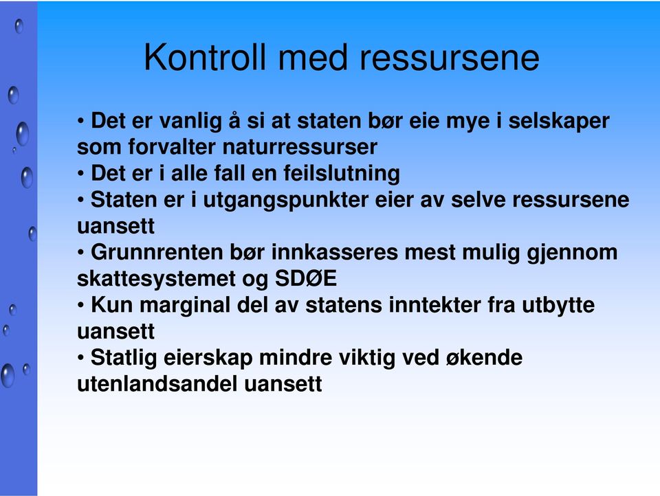 ressursene uansett Grunnrenten bør innkasseres mest mulig gjennom skattesystemet og SDØE Kun