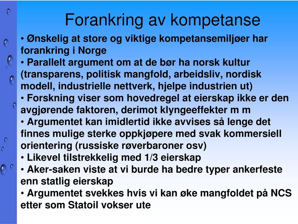 klyngeeffekter m m Argumentet kan imidlertid ikke avvises så lenge det finnes mulige sterke oppkjøpere med svak kommersiell orientering (russiske røverbaroner osv) Likevel