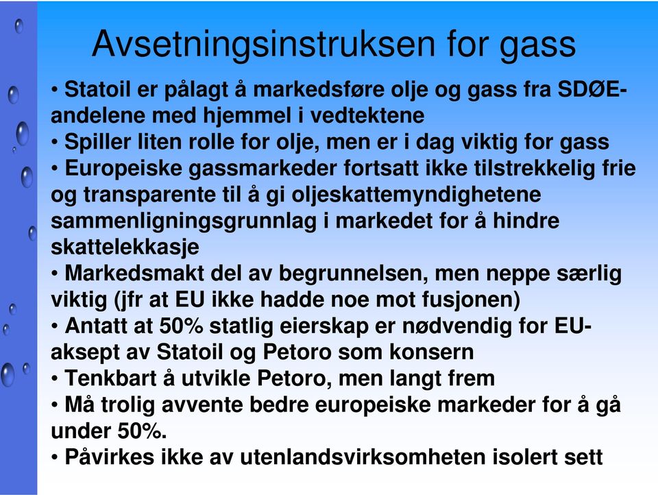 Markedsmakt del av begrunnelsen, men neppe særlig viktig (jfr at EU ikke hadde noe mot fusjonen) Antatt at 50% statlig eierskap er nødvendig for EUaksept av Statoil og