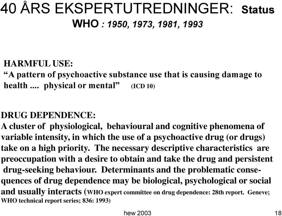 take on a high priority. The necessary descriptive characteristics are preoccupation with a desire to obtain and take the drug and persistent drug-seeking behaviour.