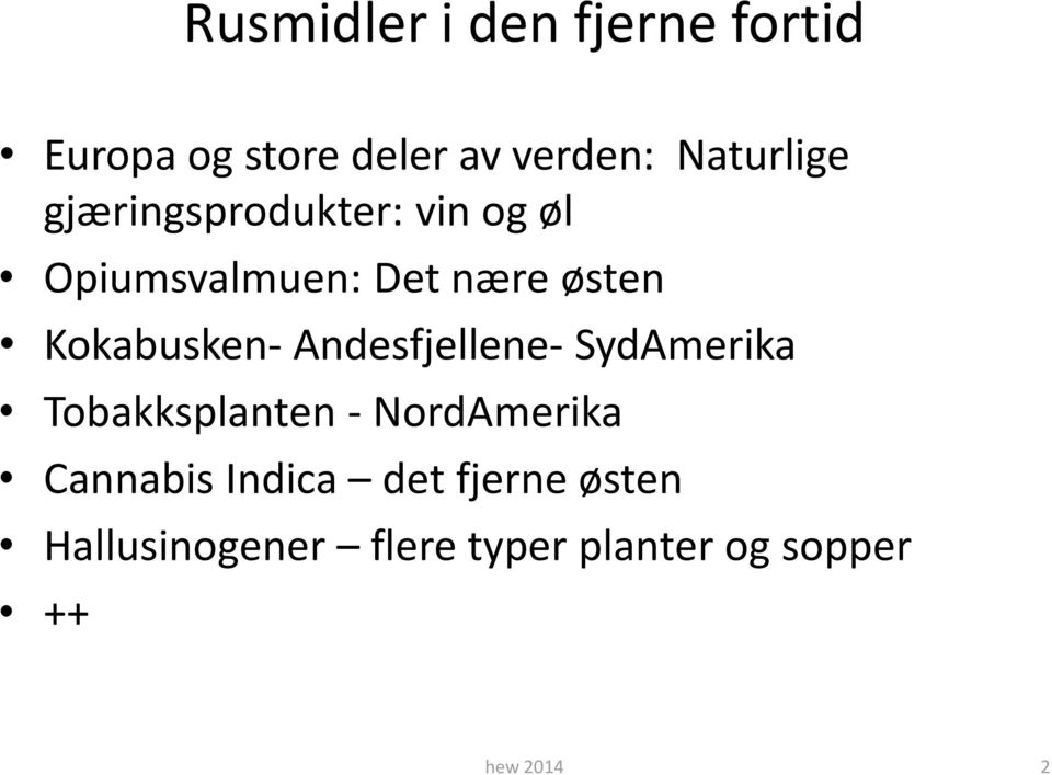 Andesfjellene- SydAmerika Tobakksplanten - NordAmerika Cannabis Indica