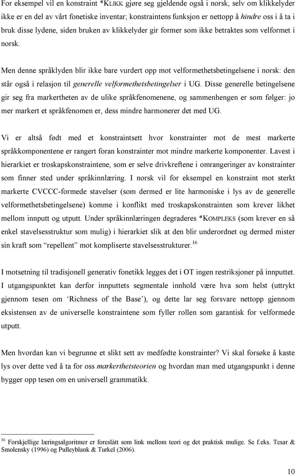 Men denne språklyden blir ikke bare vurdert opp mot velformethetsbetingelsene i norsk: den står også i relasjon til generelle velformethetsbetingelser i UG.