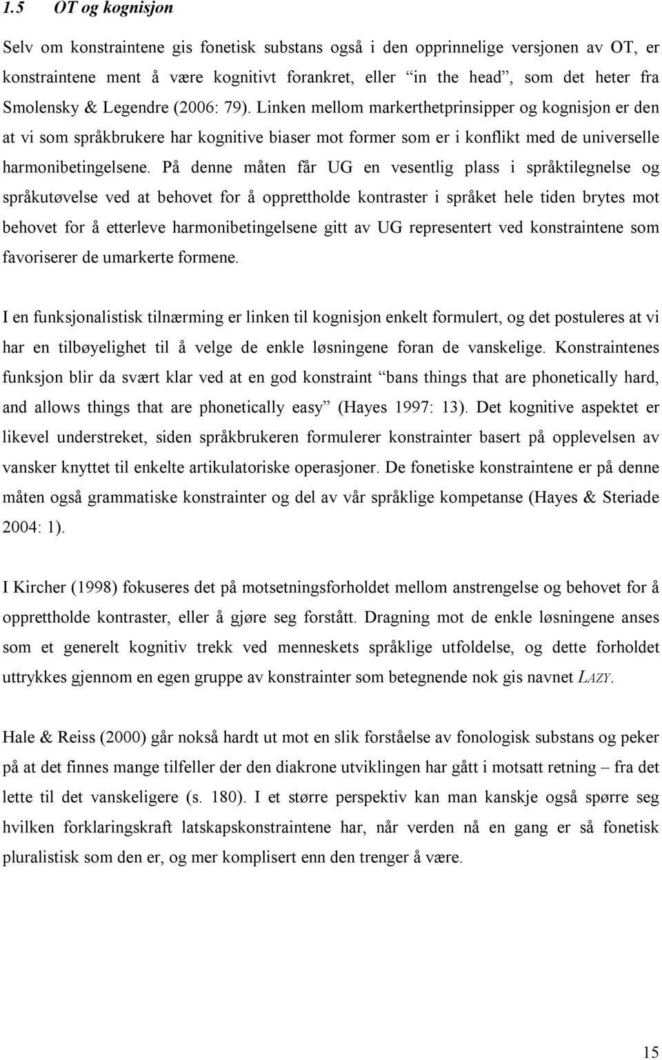 På denne måten får UG en vesentlig plass i språktilegnelse og språkutøvelse ved at behovet for å opprettholde kontraster i språket hele tiden brytes mot behovet for å etterleve harmonibetingelsene