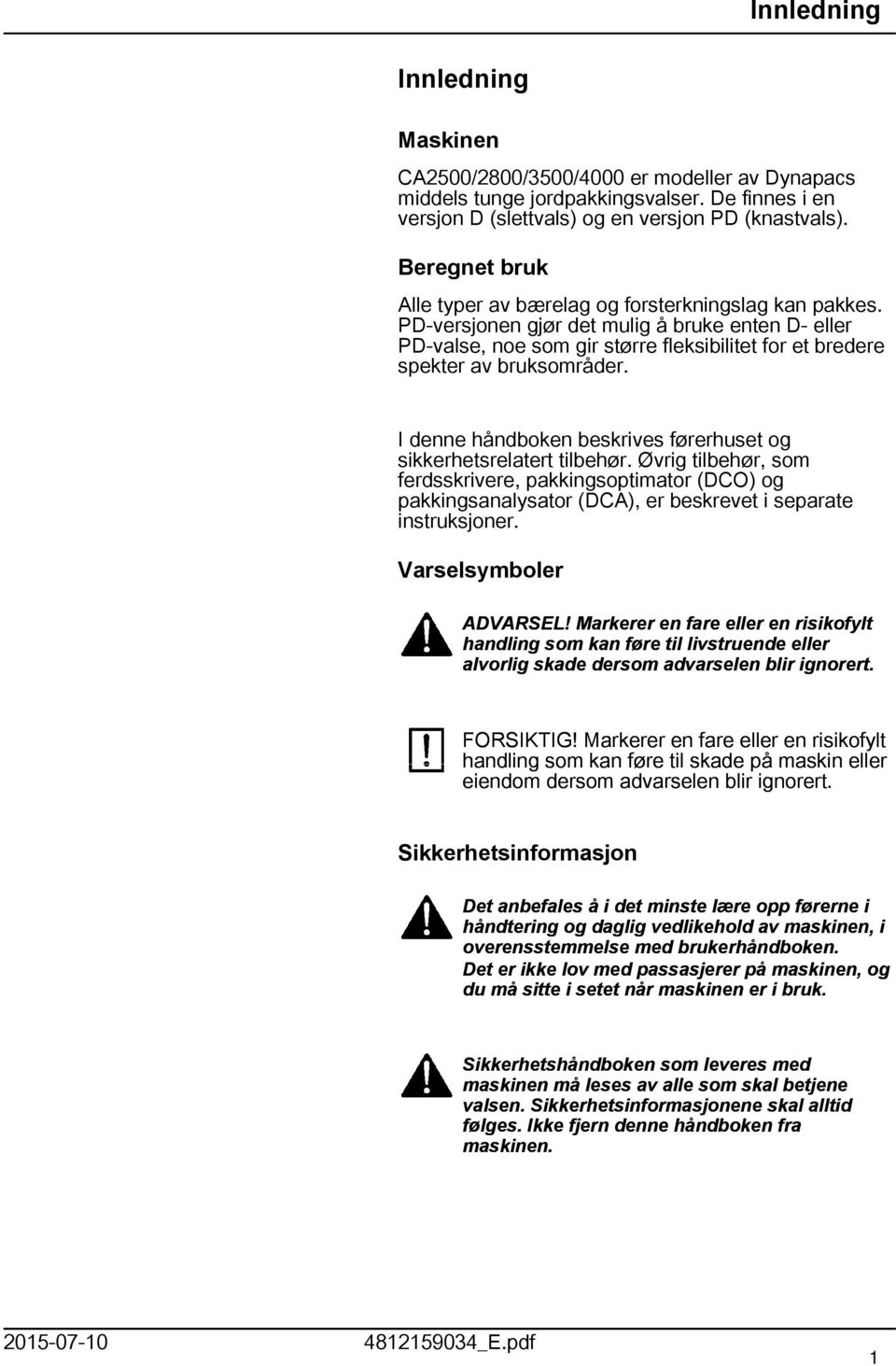 PD-versjonen gjør det mulig å bruke enten D- eller PD-valse, noe som gir større fleksibilitet for et bredere spekter av bruksområder.