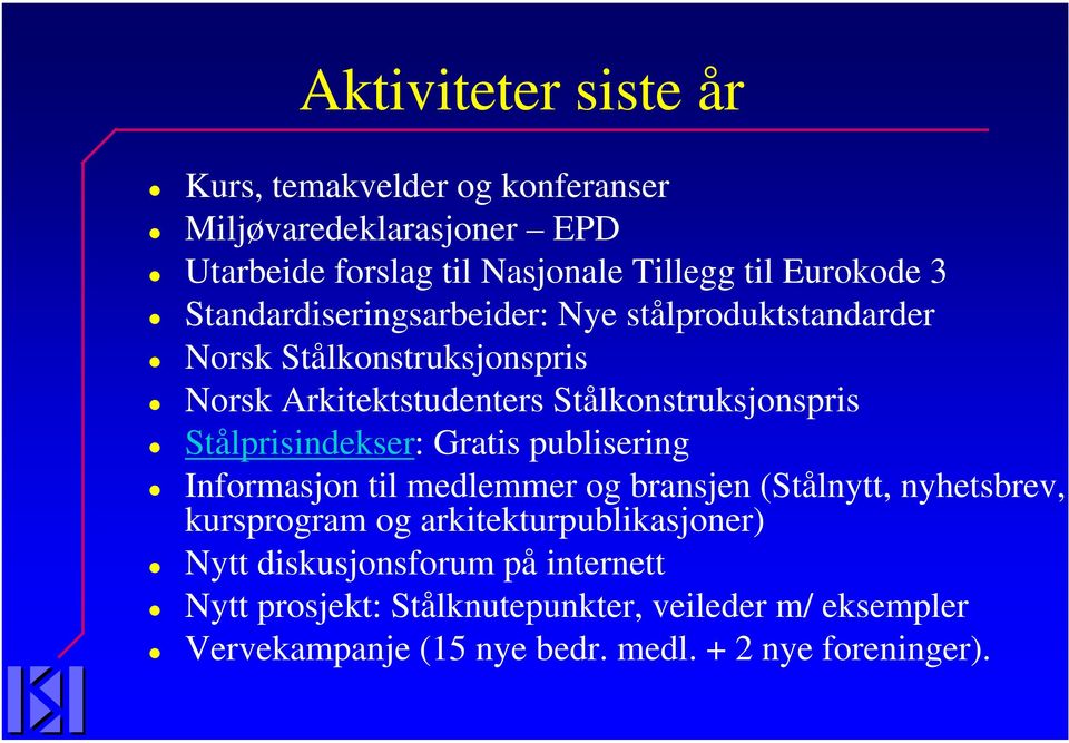 Stålprisindekser: Gratis publisering Informasjon til medlemmer og bransjen (Stålnytt, nyhetsbrev, kursprogram og