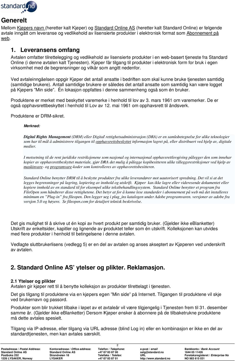 Kjøperr får tilgang til produkter i elektronisk form for bruk i egen virksomhet med de begrensninger og vilkår som angitt nedenfor.