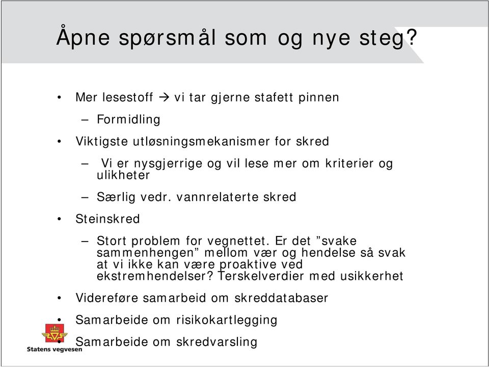 lese mer om kriterier og ulikheter Særlig vedr. vannrelaterte skred Steinskred Stort problem for vegnettet.