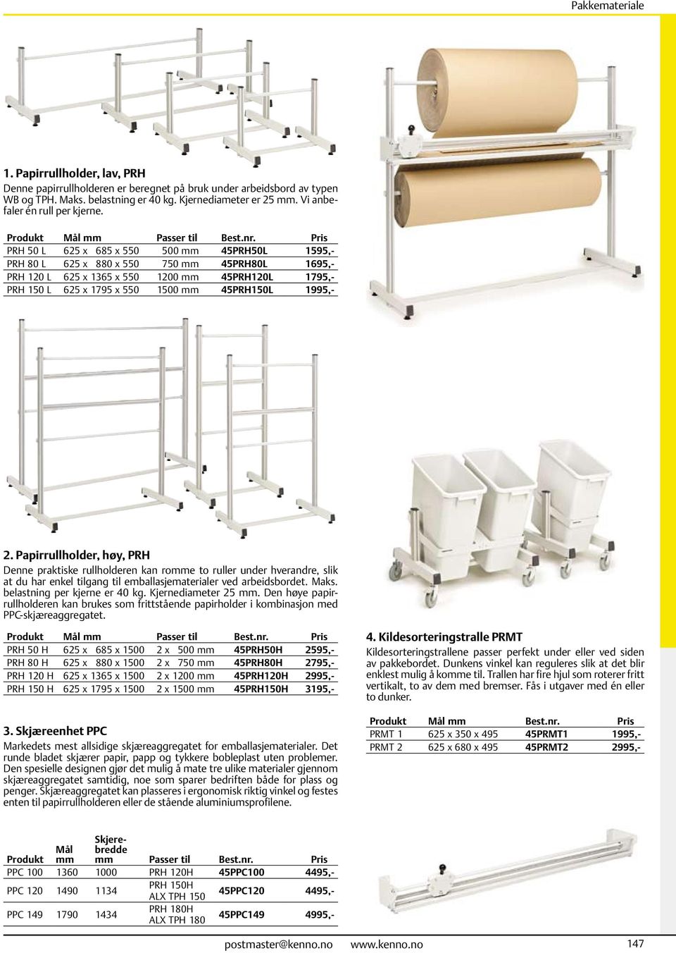 550 1500 mm 45PRH150L 1995,- 2. Papirrullholder, høy, PRH Denne praktiske rullholderen kan romme to ruller under hverandre, slik at du har enkel tilgang til emballasjematerialer ved arbeidsbordet.