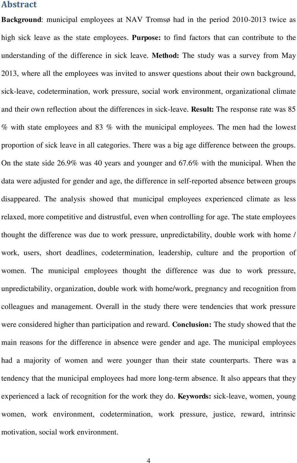 Method: The study was a survey from May 203, where all the employees was invited to answer questions about their own background, sick-leave, codetermination, work pressure, social work environment,