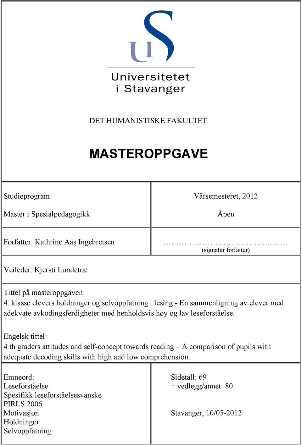 klasse elevers holdninger og selvoppfatning i lesing - En sammenligning av elever med adekvate avkodingsferdigheter med henholdsvis høy og lav leseforståelse.