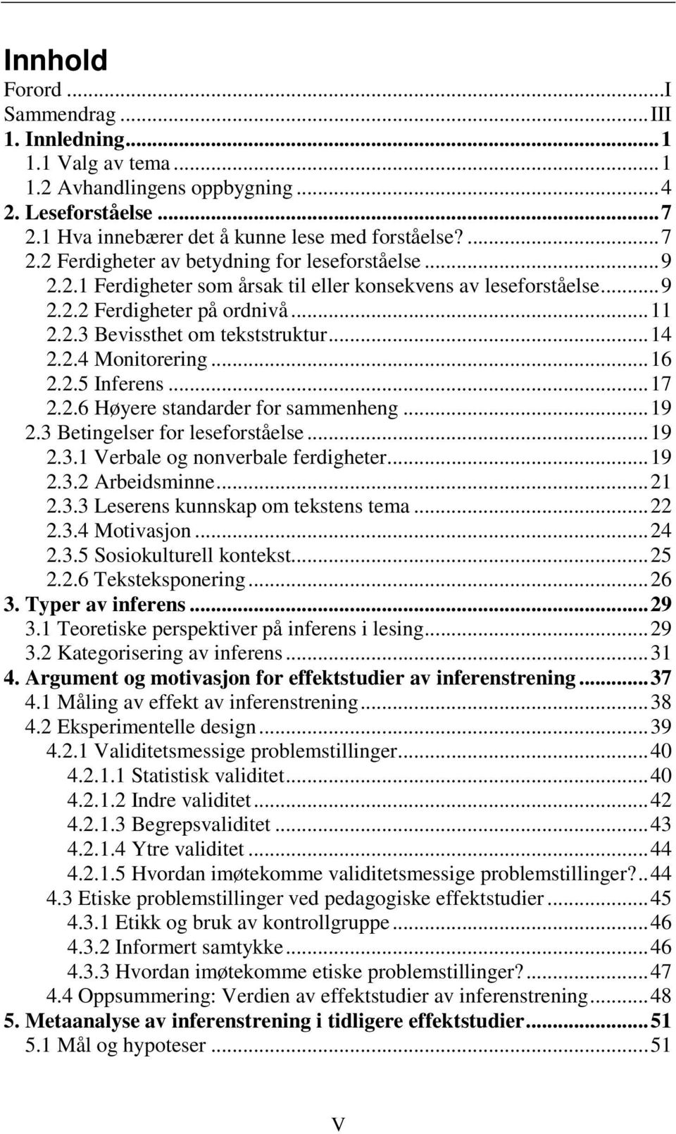 2.6 Høyere standarder for sammenheng... 19 2.3 Betingelser for leseforståelse... 19 2.3.1 Verbale og nonverbale ferdigheter... 19 2.3.2 Arbeidsminne... 21 2.3.3 Leserens kunnskap om tekstens tema.