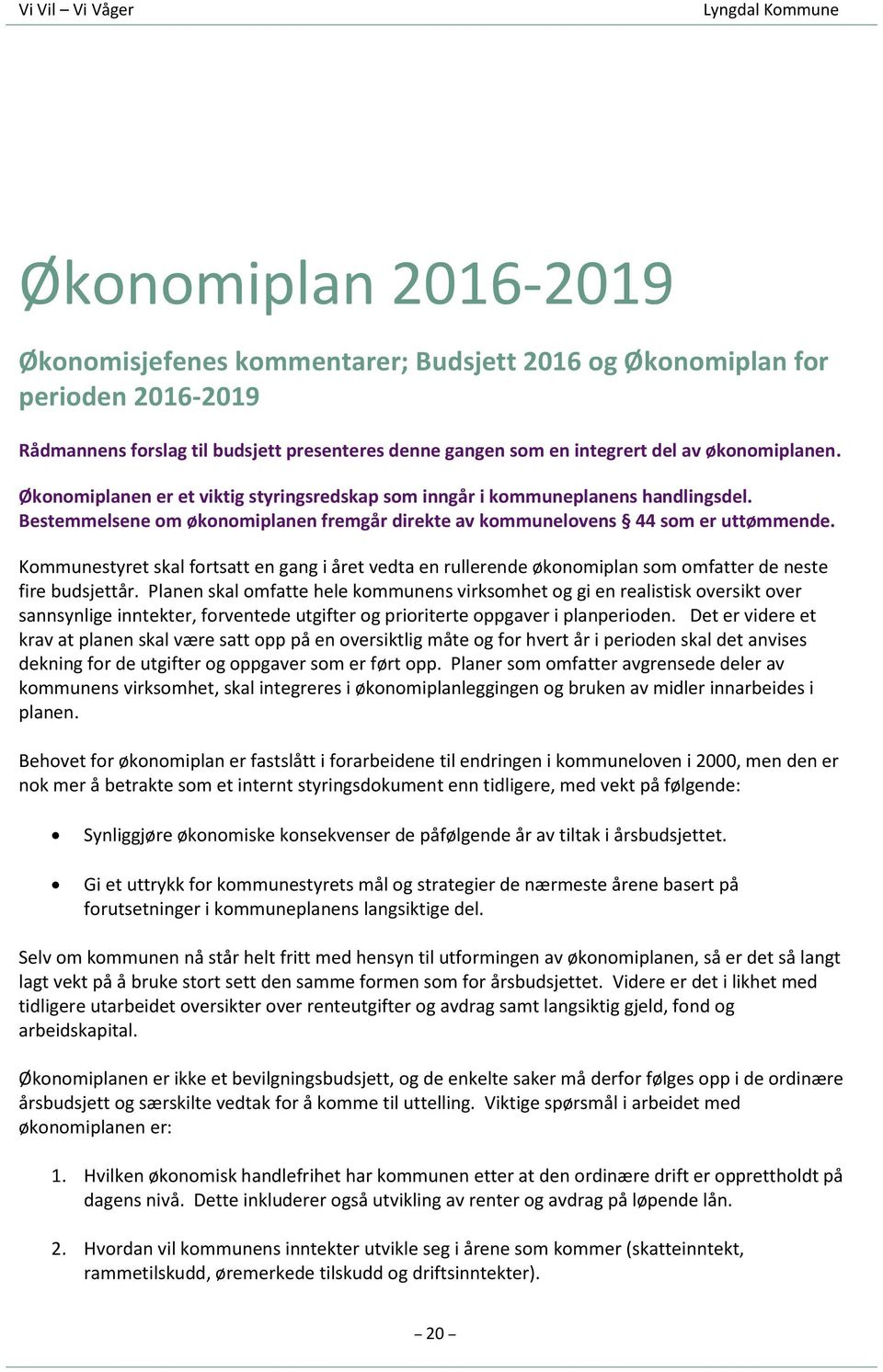 Kommunestyret skal fortsatt en gang i året vedta en rullerende økonomiplan som omfatter de neste fire budsjettår.