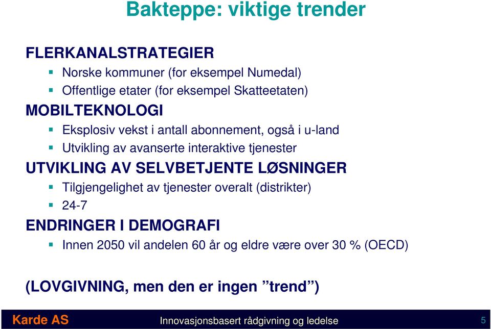 UTVIKLING AV SELVBETJENTE LØSNINGER Tilgjengelighet av tjenester overalt (distrikter) 24-7 ENDRINGER I DEMOGRAFI Innen 2050