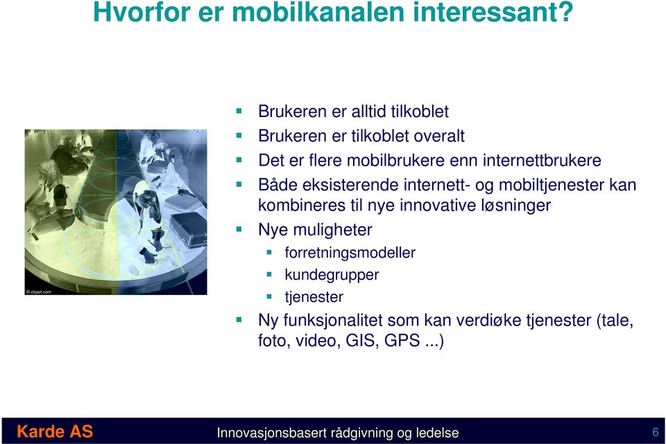 internettbrukere Både eksisterende internett- og mobiltjenester kan kombineres til nye innovative løsninger