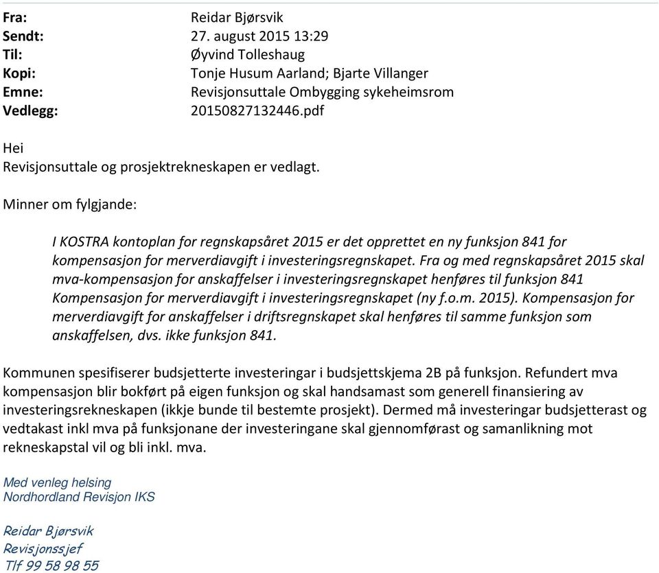 Minner om fylgjande: I KOSTRA kontoplan for regnskapsåret 2015 er det opprettet en ny funksjon 841 for kompensasjon for merverdiavgift i investeringsregnskapet.