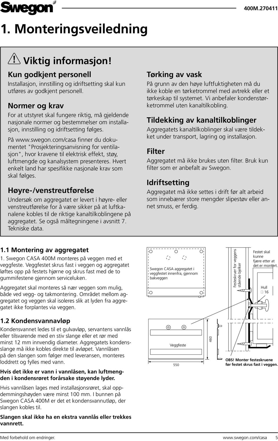 com/casa finner du dokumentet "Prosjekteringsanvisning for ventilasjon", hvor kravene til elektrisk effekt, støy, luftmengde og kanalsystem presenteres.