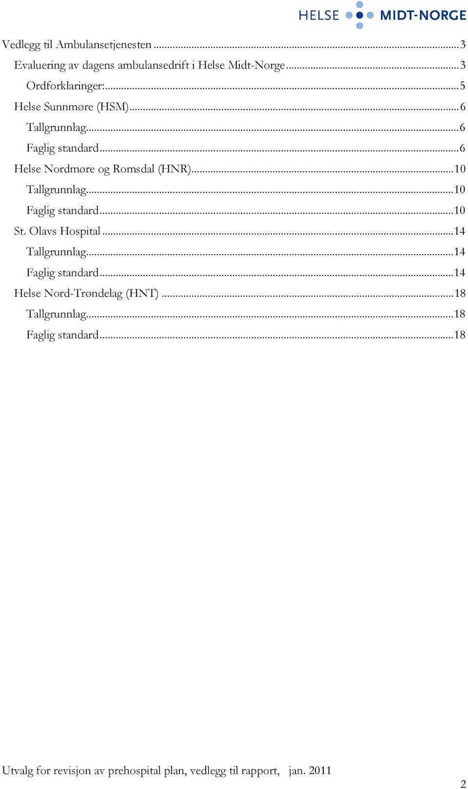 ..6 Helse Nordmøre og Romsdal (HNR)...10 Tallgrunnlag...10 Faglig standard...10 St.