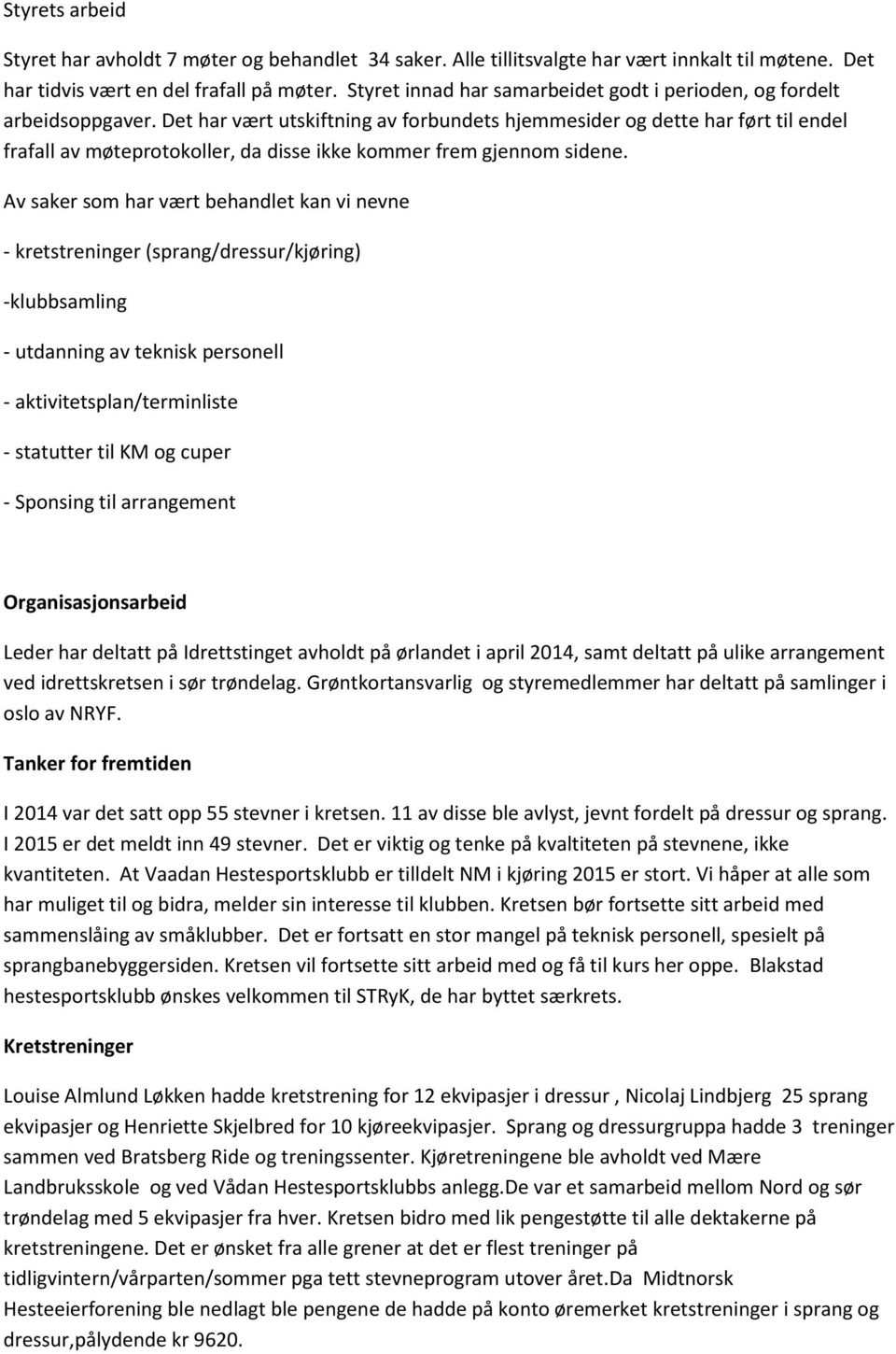 Det har vært utskiftning av forbundets hjemmesider og dette har ført til endel frafall av møteprotokoller, da disse ikke kommer frem gjennom sidene.