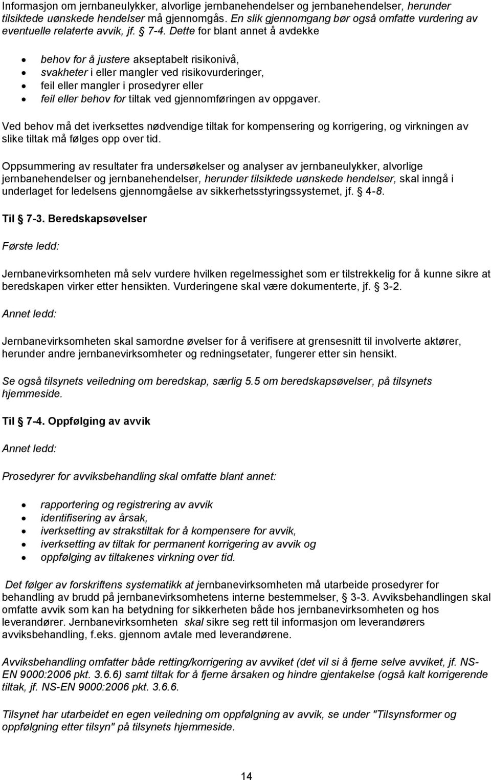 Dette for blant annet å avdekke behov for å justere akseptabelt risikonivå, svakheter i eller mangler ved risikovurderinger, feil eller mangler i prosedyrer eller feil eller behov for tiltak ved