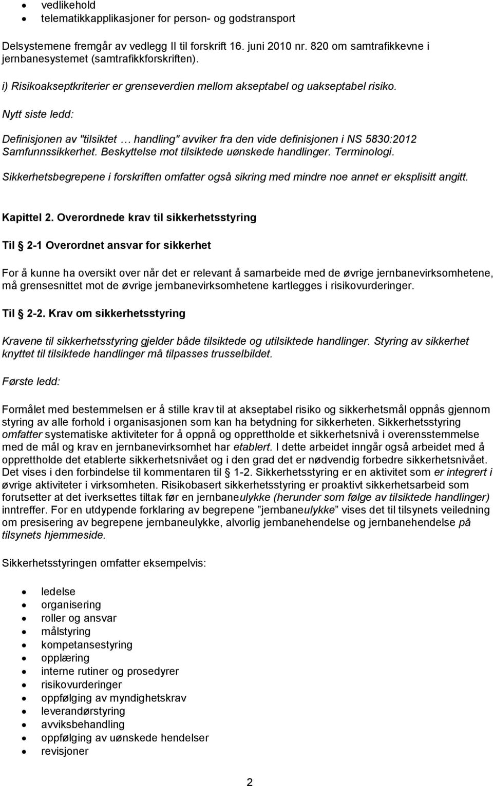 Nytt siste ledd: Definisjonen av "tilsiktet handling" avviker fra den vide definisjonen i NS 5830:2012 Samfunnssikkerhet. Beskyttelse mot tilsiktede uønskede handlinger. Terminologi.