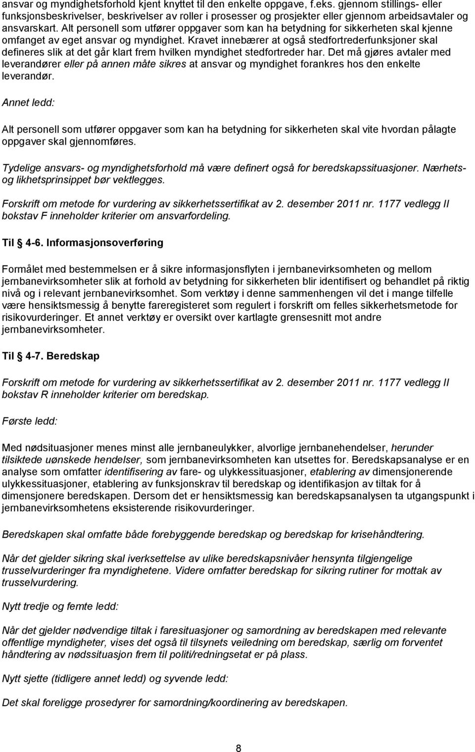 Alt personell som utfører oppgaver som kan ha betydning for sikkerheten skal kjenne omfanget av eget ansvar og myndighet.