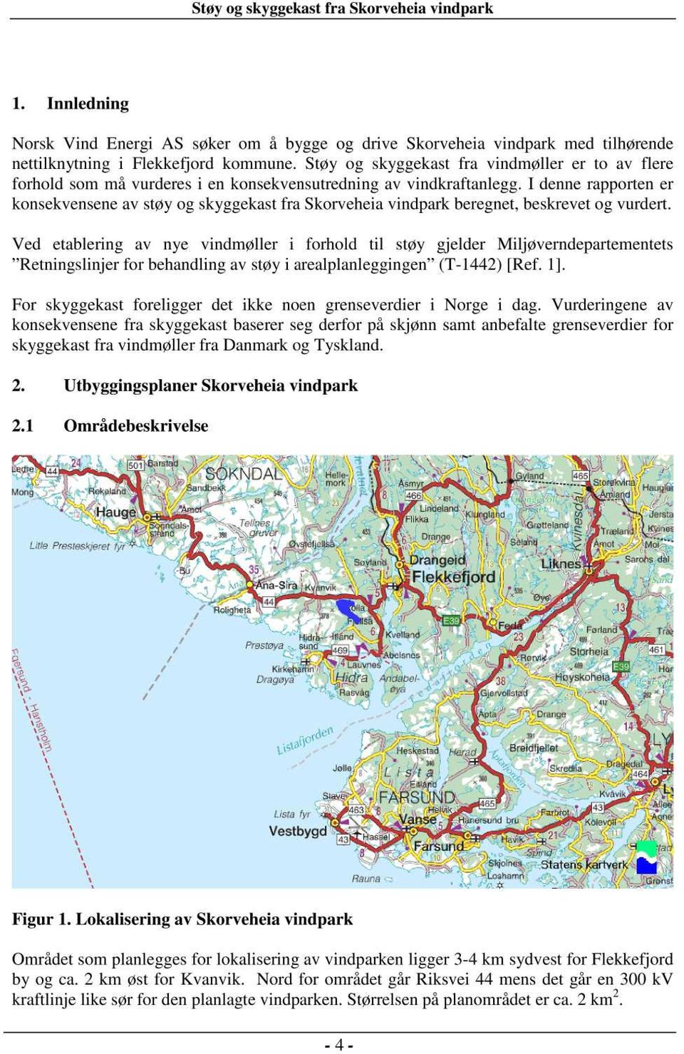 I denne rapporten er konsekvensene av støy og skyggekast fra Skorveheia vindpark beregnet, beskrevet og vurdert.