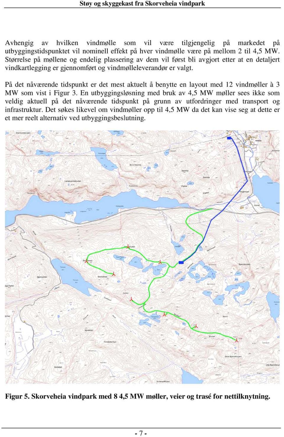 På det nåværende tidspunkt er det mest aktuelt å benytte en layout med 12 vindmøller MW som vist i Figur 3.