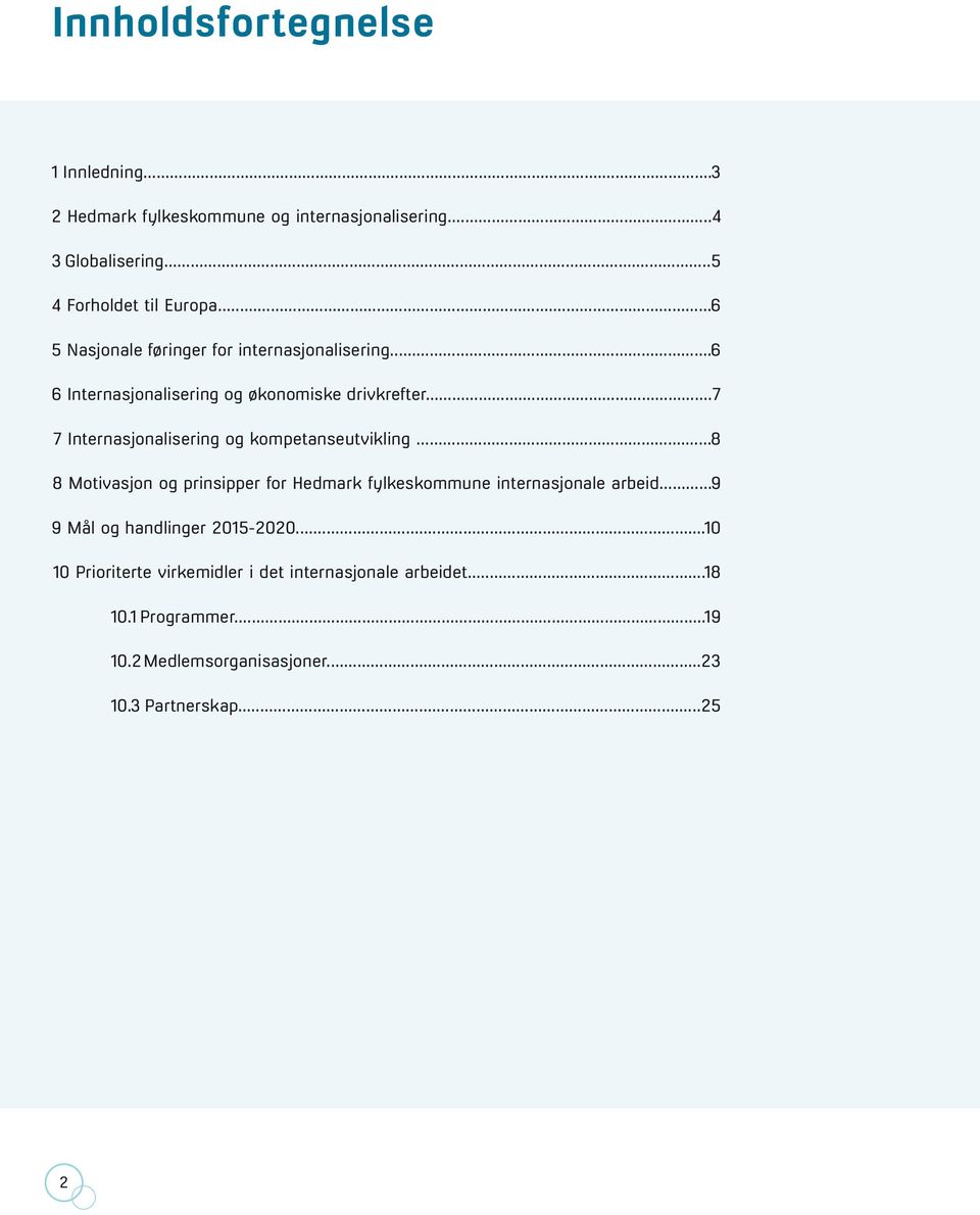 ..7 7 Internasjonalisering og kompetanseutvikling...8 8 Motivasjon og prinsipper for Hedmark fylkeskommune internasjonale arbeid.