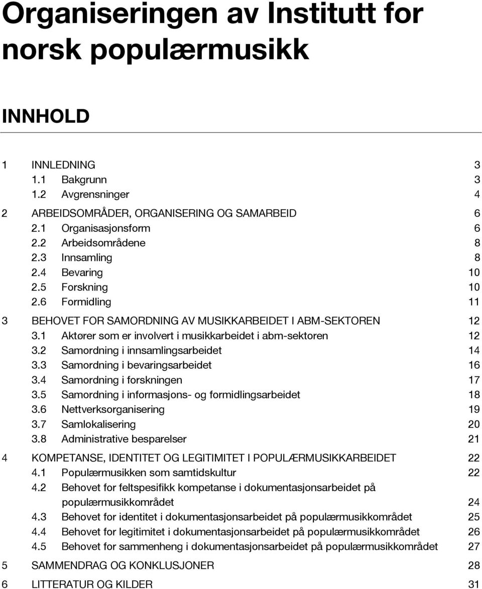 1 Aktører som er involvert i musikkarbeidet i abm-sektoren 12 3.2 Samordning i innsamlingsarbeidet 14 3.3 Samordning i bevaringsarbeidet 16 3.4 Samordning i forskningen 17 3.