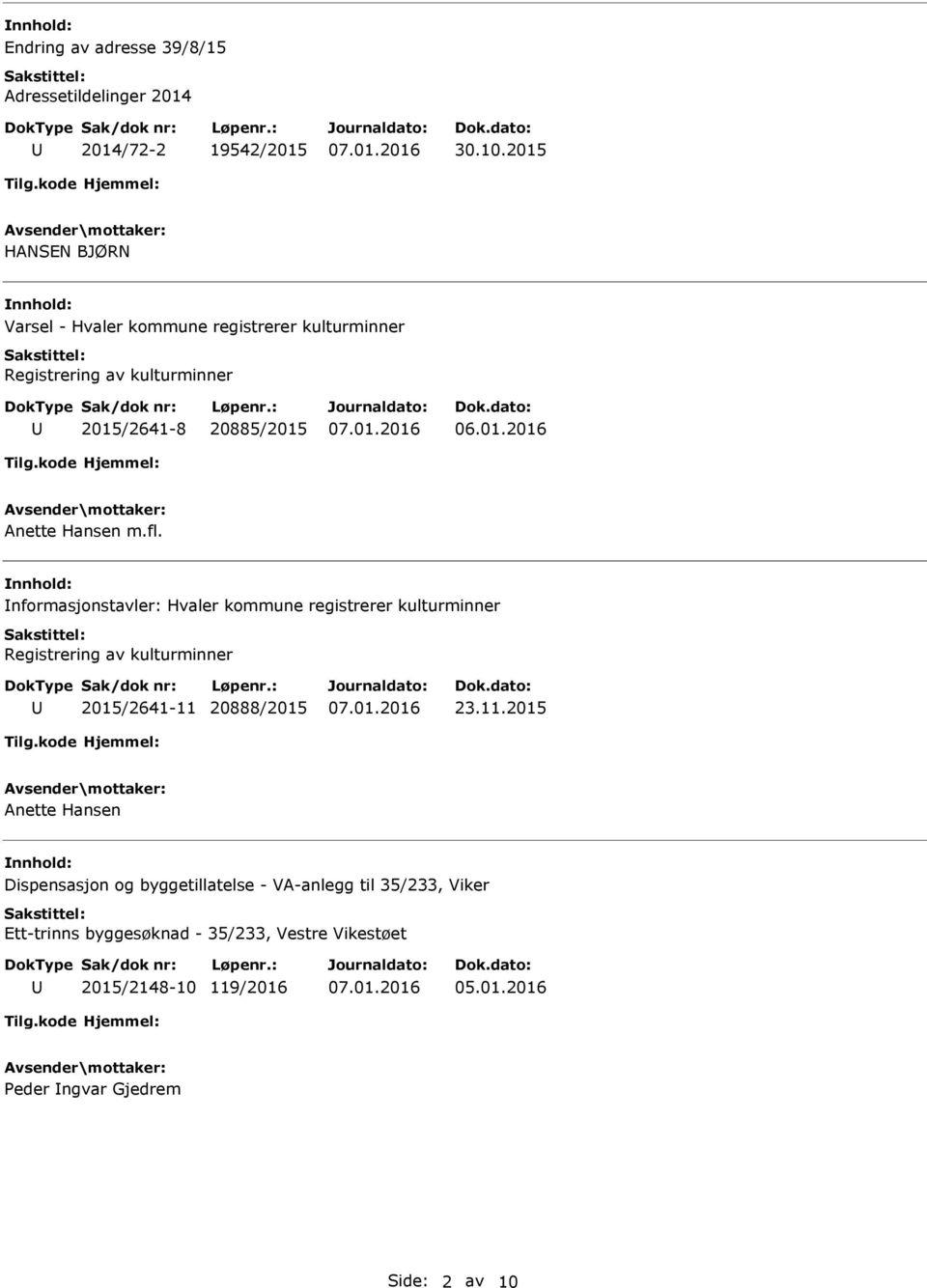 m.fl. nformasjonstavler: Hvaler kommune registrerer kulturminner Registrering av kulturminner 2015/2641-11 