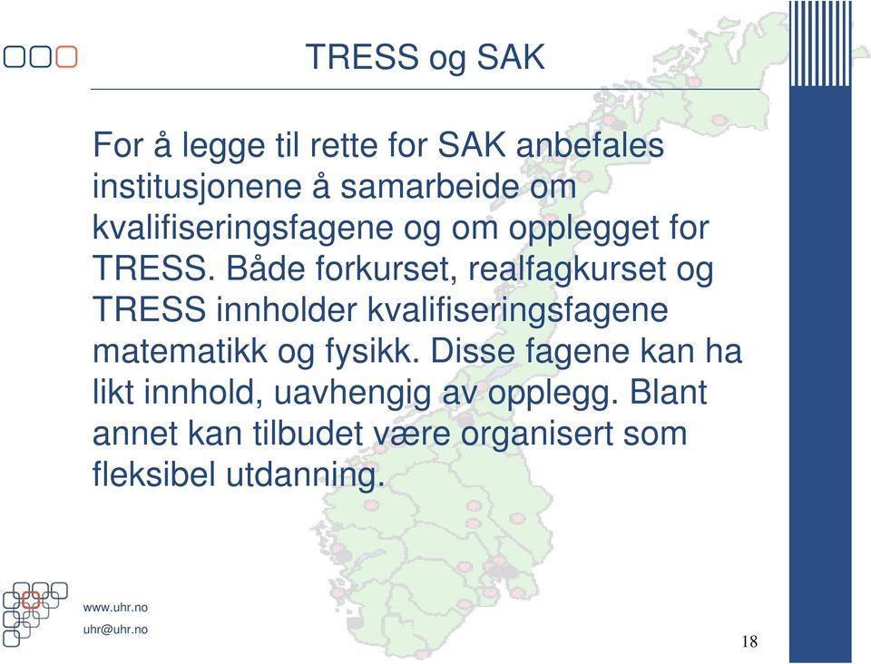 Både forkurset, realfagkurset og TRESS innholder kvalifiseringsfagene matematikk og