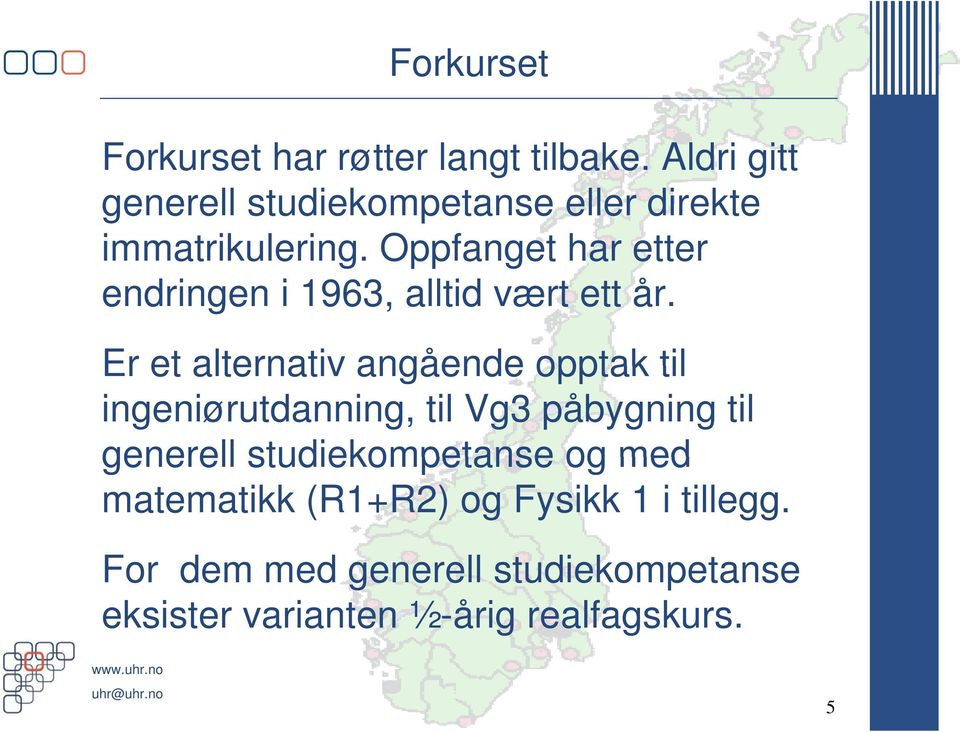 Oppfanget har etter endringen i 1963, alltid vært ett år.