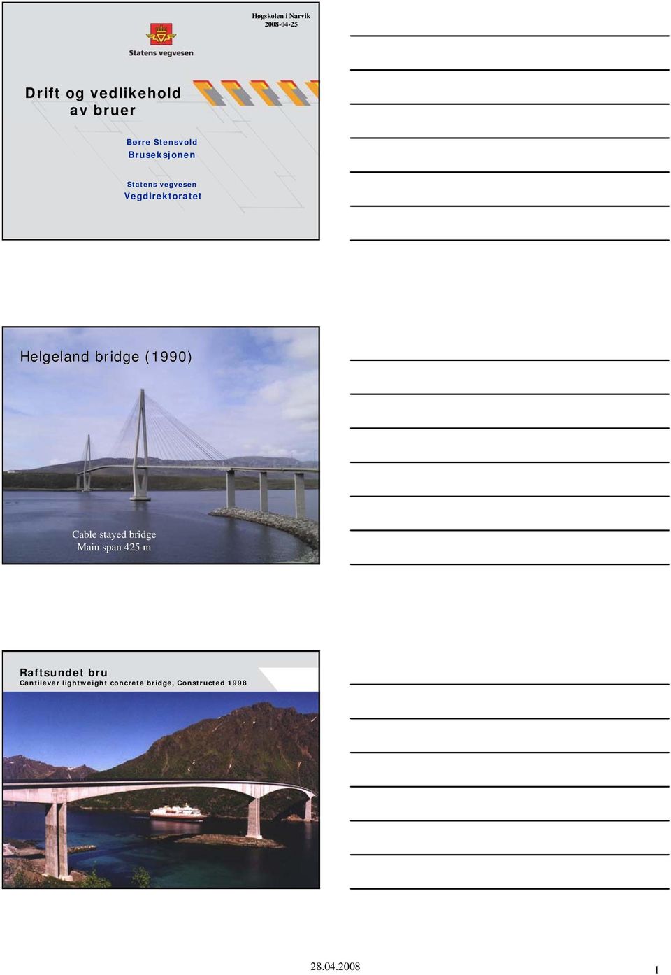 Helgeland bridge (1990) Cable stayed bridge Main span 425 m