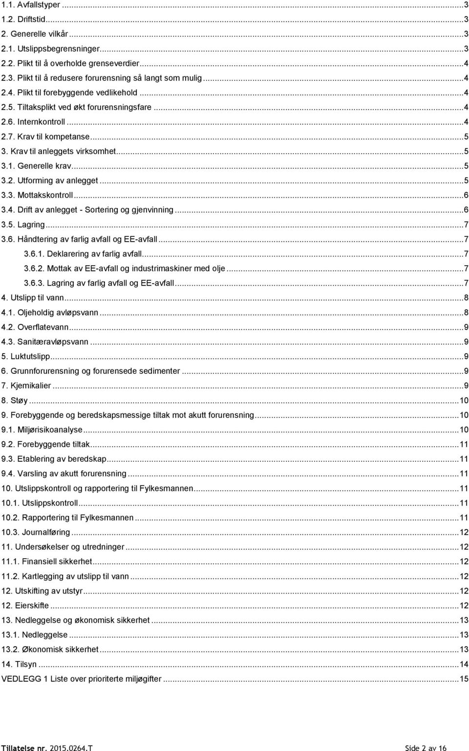 Generelle krav... 5 3.2. Utforming av anlegget... 5 3.3. Mottakskontroll... 6 3.4. Drift av anlegget - Sortering og gjenvinning... 6 3.5. Lagring... 7 3.6. Håndtering av farlig avfall og EE-avfall.