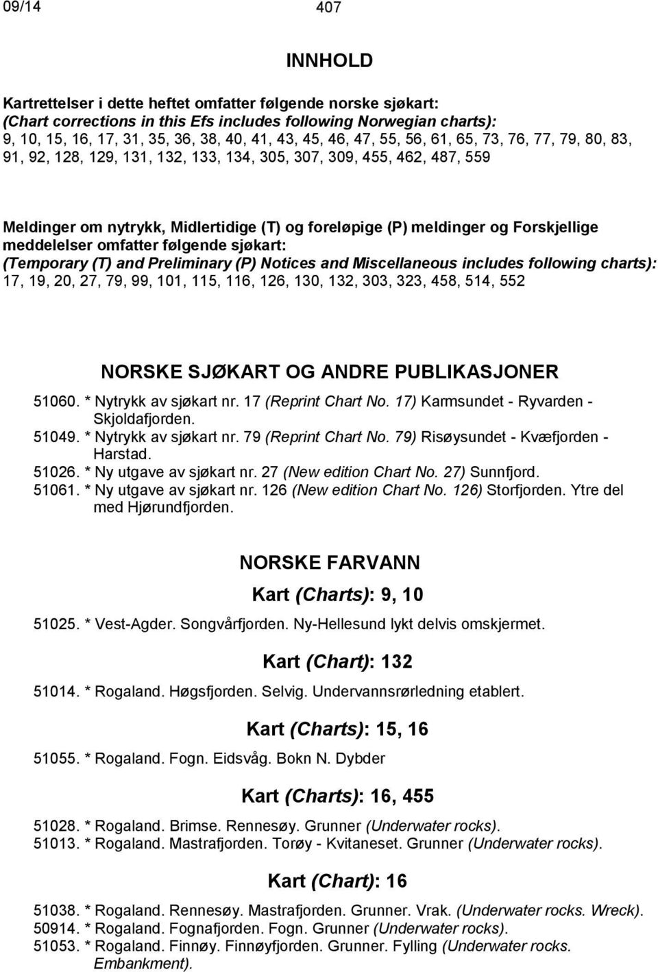 meddelelser omfatter følgende sjøkart: (Temporary (T) and Preliminary (P) Notices and Miscellaneous includes following charts): 17, 19, 20, 27, 79, 99, 101, 115, 116, 126, 130, 132, 303, 323, 458,