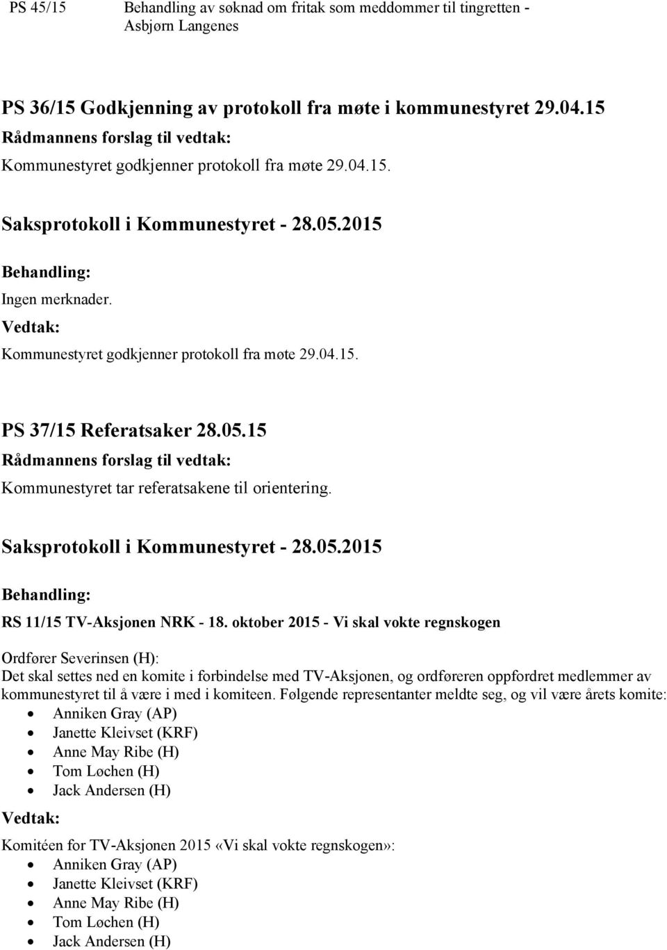 15 Kommunestyret tar referatsakene til orientering. RS 11/15 TV-Aksjonen NRK - 18.