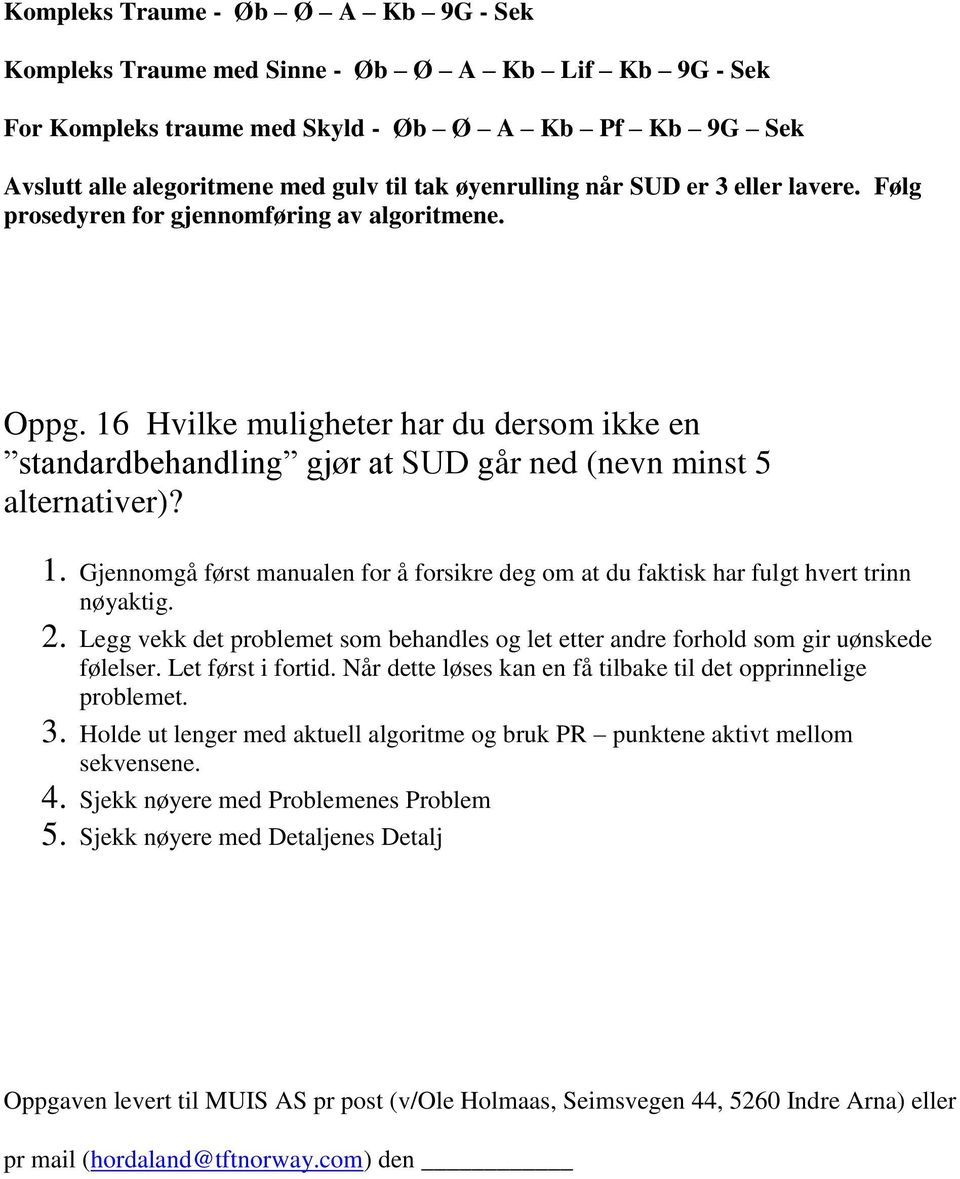 16 Hvilke muligheter har du dersom ikke en standardbehandling gjør at SUD går ned (nevn minst 5 alternativer)? 1.