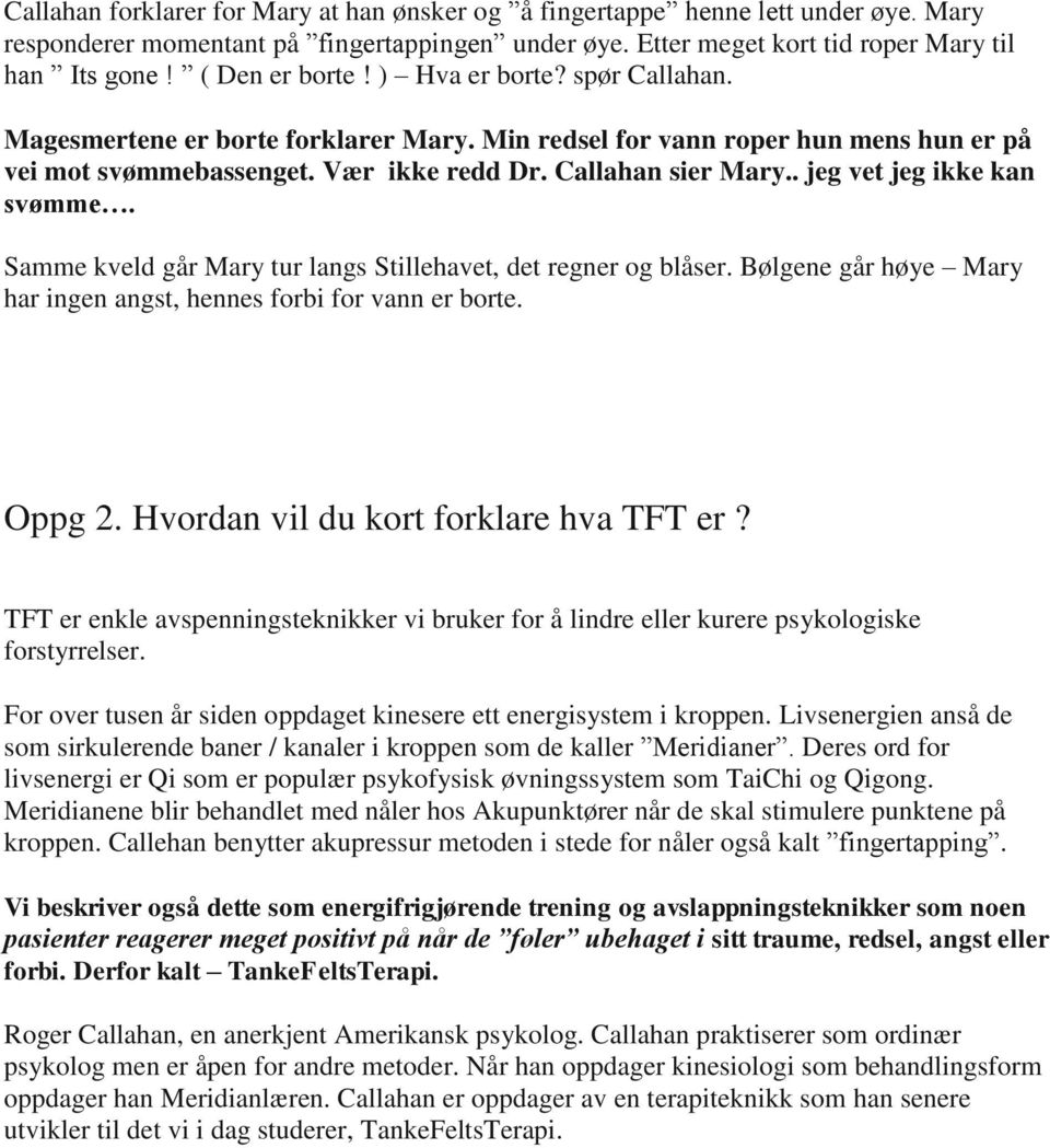 . jeg vet jeg ikke kan svømme. Samme kveld går Mary tur langs Stillehavet, det regner og blåser. Bølgene går høye Mary har ingen angst, hennes forbi for vann er borte. Oppg 2.