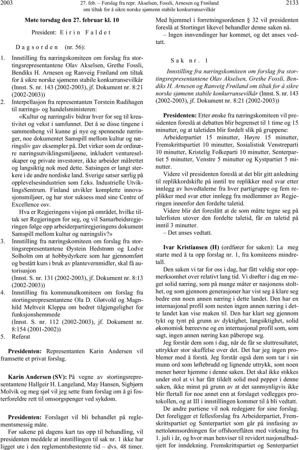 Arnesen og Ranveig Frøiland om tiltak for å sikre norske sjømenn stabile konkurransevilkår (Innst. S. nr. 143 (2002-2003), jf. Dokument nr. 8:21 (2002-2003)) 2.