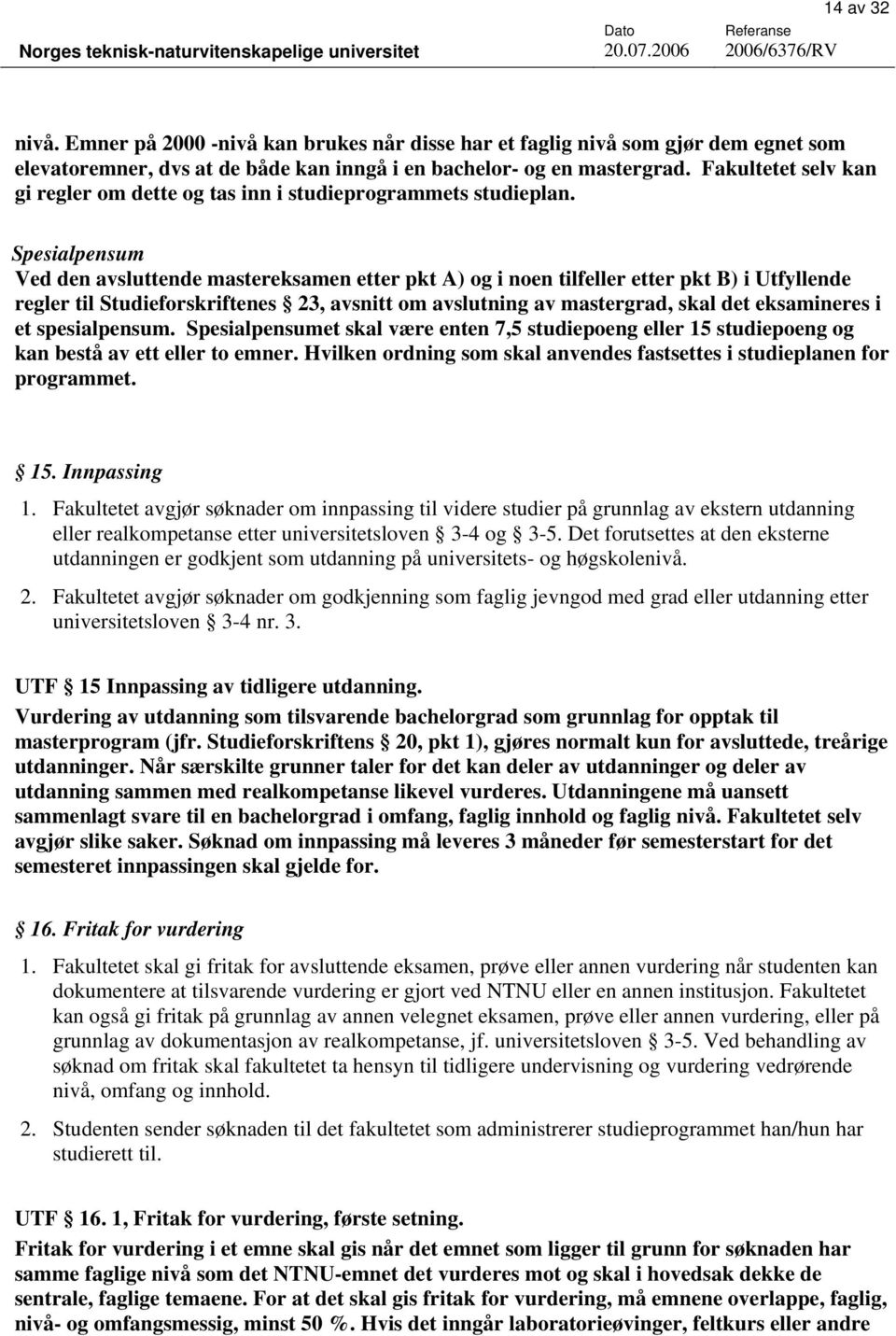 Spesialpensum Ved den avsluttende mastereksamen etter pkt A) og i noen tilfeller etter pkt B) i Utfyllende regler til Studieforskriftenes 23, avsnitt om avslutning av mastergrad, skal det eksamineres