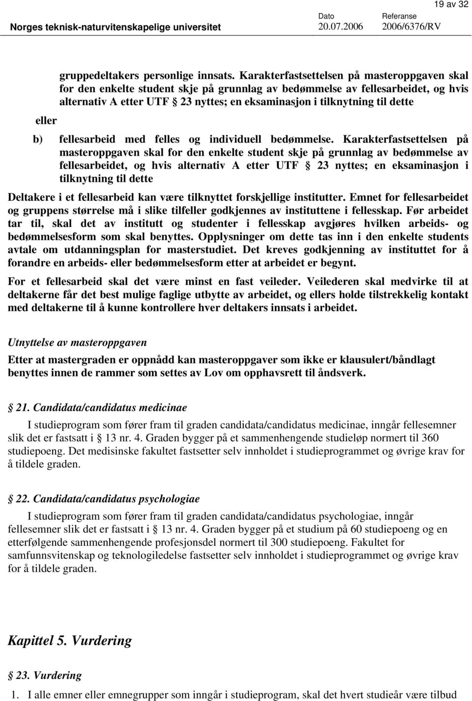 dette eller b) fellesarbeid med felles og individuell bedømmelse.  dette Deltakere i et fellesarbeid kan være tilknyttet forskjellige institutter.