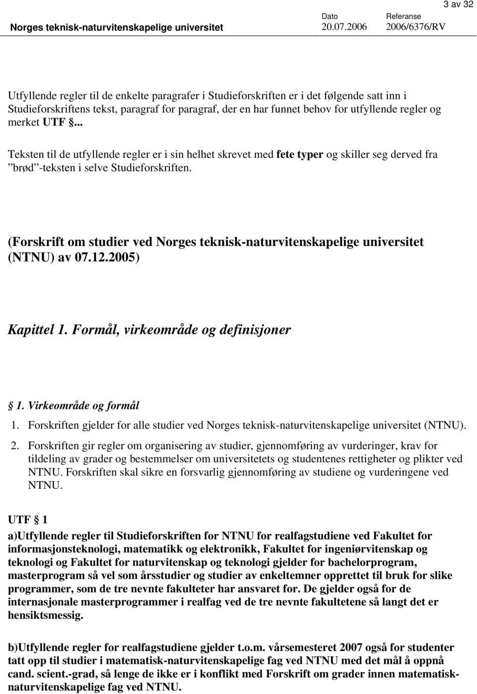 (Forskrift om studier ved Norges teknisk-naturvitenskapelige universitet (NTNU) av 07.12.2005) Kapittel 1. Formål, virkeområde og definisjoner 1. Virkeområde og formål 1.